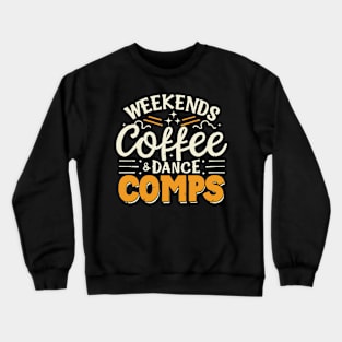 Weekends Coffee And Dance Comps Crewneck Sweatshirt